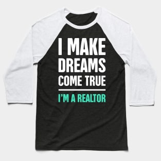 I Make Dreams Come True | Realtor & Real Estate Baseball T-Shirt